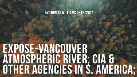 Expose-Vancouver atmospheric river; CIA & other agencies in S. America;