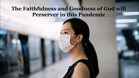 The Faithfulness and Goodness of God will Perserver in this pandemic
