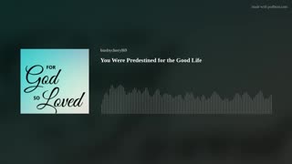 You Were Predestined for the Good Life