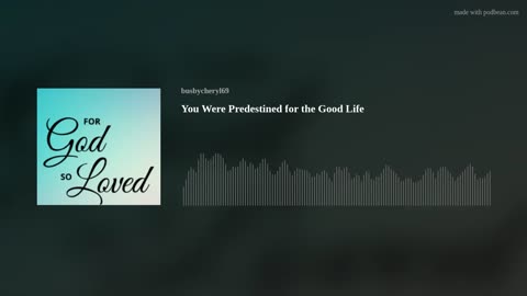 You Were Predestined for the Good Life