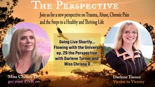 the Perspective episode 29 Flowing with the Universe with Darlene and Miss Chrissy D