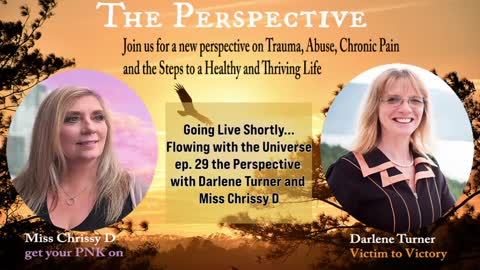 the Perspective episode 29 Flowing with the Universe with Darlene and Miss Chrissy D