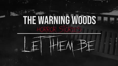LET THEM BE | Eerie Ghost Story | The Warning Woods Scary and Horror