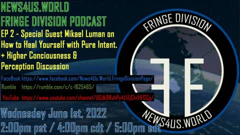 News4Us World Fringe Division Podcast - EP 2 Special Guest Mikael Luman on How to Heal Yourself