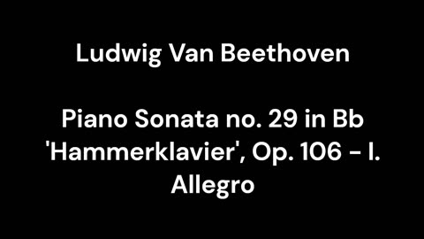 Beethoven - Piano Sonata no. 29 in Bb 'Hammerklavier', Op. 106 - I. Allegro