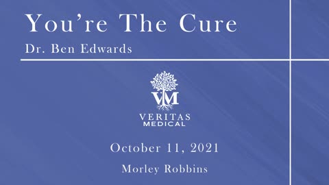 You're The Cure, October 11, 2021 - Dr. Ben Edwards with Morley Robbins