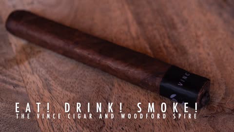 Eat! Drink! Smoke! Episode 130: The Vince From Blackbird Cigar and The Kentucky Derby Woodford Spire