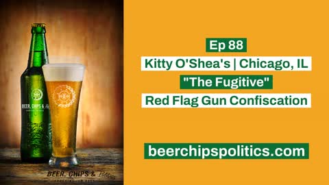 Ep 88 - Kitty O'Shea's, Chicago, IL, "The Fugitive", Red Flag Gun Confiscation
