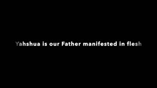 Yahshua is our Father manifested in flesh