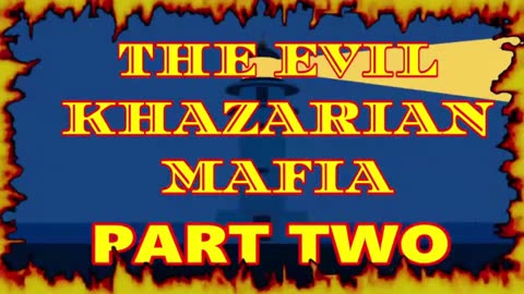 THE EVIL KHAZARIAN MAFIA "PART TWO"