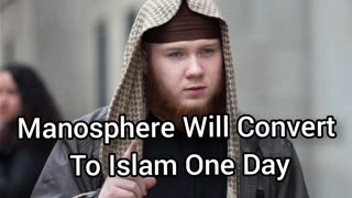 The Manosphere Will One Day Convert To Islam