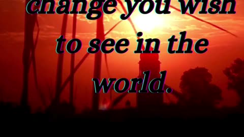 Quote 2 - You must be the change you wish to see in the world. Mahatma Gandhi