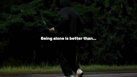 Being Alone is Better