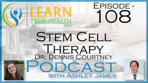 Stem Cell Therapy - Dr. Dennis Courtney & Ashley James - #108