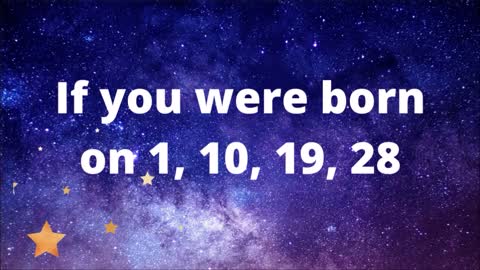If you were born on 1, 10, 19, 28. What does your birth date mean?