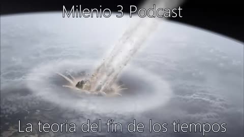 Milenio 3 Podcast La teoría del fin de los tiempos