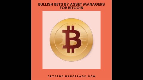 Bullish Bets By Asset Managers for Bitcoin