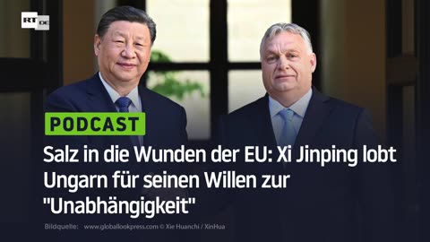 Salz in die Wunden der EU: Xi Jinping lobt Ungarn für seinen Willen zur "Unabhängigkeit"