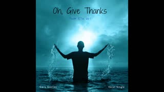 Oh, Give Thanks - Psalm 107:6, 66:1