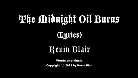 "The Midnight Oil Burns(Original lyric version)". by Kevin Blair