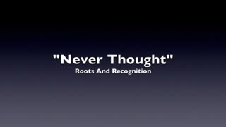 NEVER THOUGHT-GENRE COUNTRY MUSIC LYRICS ACOUSTIC GROUP-ROOTS AND RECOGNITION