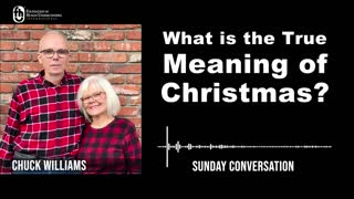 “What is the True Meaning of Christmas?” | Sunday Conversation 1/1/2023