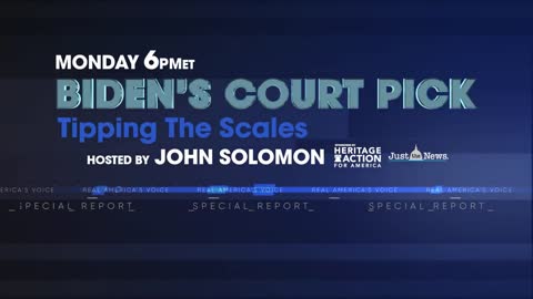 Special Report - Biden’s Court Pick: Tipping The Scales