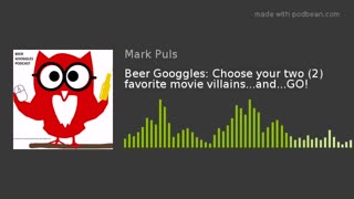 Beer Googgles #17 - Choose your two (2) favorite movie villains