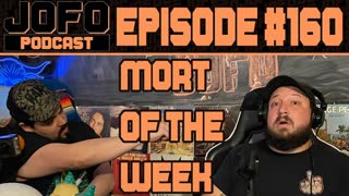 MORT of the WEEK | JOFO PODCAST #160