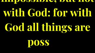 With men it is impossible, but not with God: for with God all things are possible