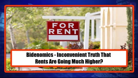 Bidenomics - Inconvenient Truth That Rents Are Going Much Higher?