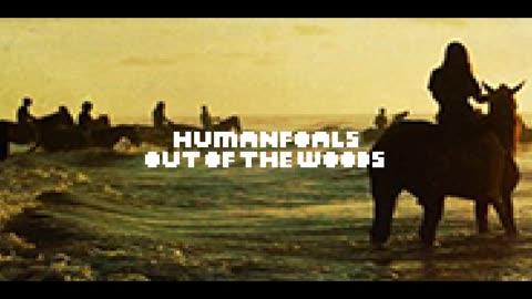 Human Foals - Out of The Woods