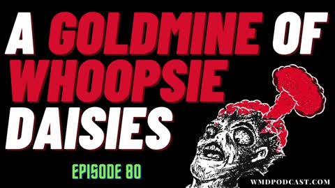 A GOLDMINE OF WHOOPSE DAISIES - WMD Episode 80 (A Libertarian Podcast)