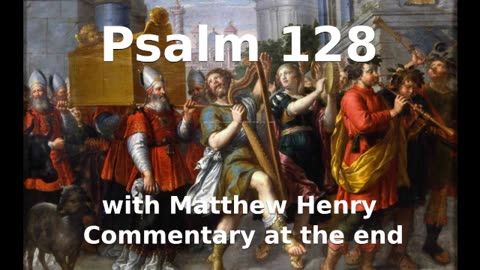 📖🕯 Holy Bible - Psalm 128 with Matthew Henry Commentary at the end.