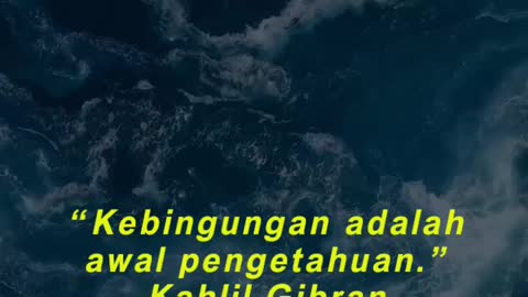 “Kebingungan adalah awal pengetahuan.” Kahlil Gibran