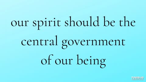our spirit should be the central government of our being