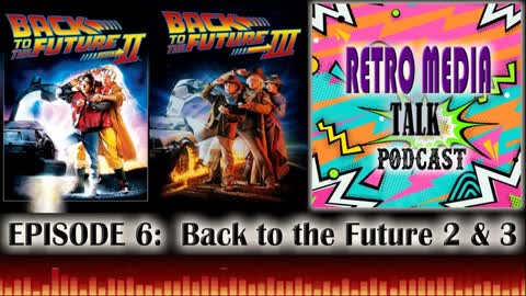 Back to the Future Part 2 & 3 - Episode 6 | RETRO MEDIA TALK | Podcast