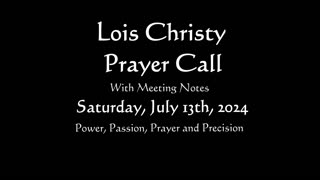 Lois Christy Prayer Group conference call for Saturday, July 13th, 2024