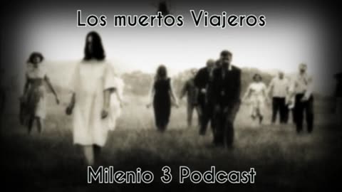 Los muertos Viajeros - Milenio 3 Podcast