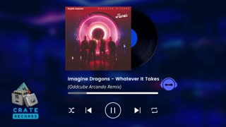Imagine Dragons - Whatever It Takes (Oddcube Arcando Remix) | Crate Records