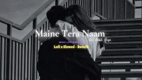 Maine Tera Naam Dil Rakh Diya [Slowed - Reverb] 💘Song