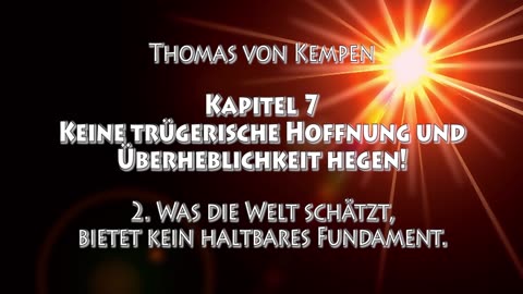 DIE NACHFOLGE CHRISTI - TvK - 1. BUCH - 7. Kap - KEINE TRÜGERISCHE HOFFNUNG + ÜBERHEBLICHKEIT HEGEN!