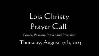 Lois Christy Prayer Group conference call for Thursday, August 17th, 2023