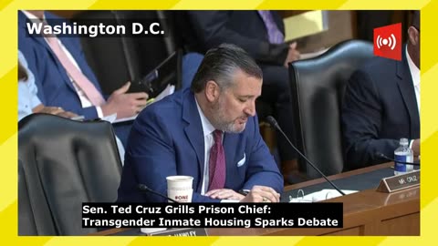Sen. Ted Cruz Grills Prison Chief: Transgender Inmate Housing Sparks Debate