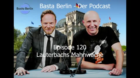 Basta Berlin – der alternativlose Podcast - Folge 120: Lauterbachs Mahnwache
