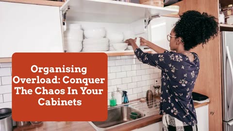 Organising Overload: Conquer The Chaos In Your Cabinets