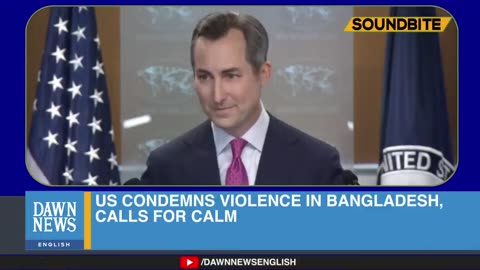 US Condemns Violence in Bangladesh, Calls for Calm _ Dawn News English