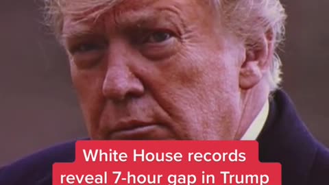 White House records reveal 7-hour gap in Trump phone log on January 6