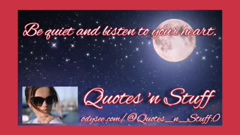 Be quiet and listen to your heart!
