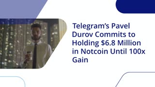 Telegram’s Pavel Durov Commits to Holding $6.8 Million in Notcoin Until 100x Gain